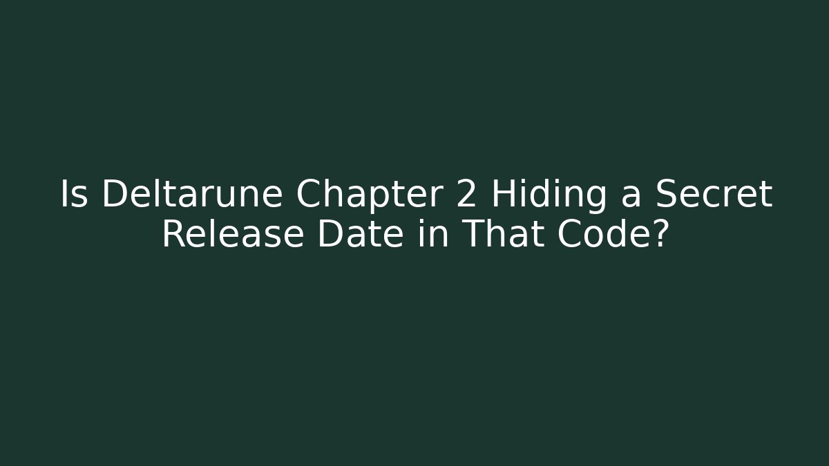 Is Deltarune Chapter 2 Hiding a Secret Release Date in That Code? - Create More Assets