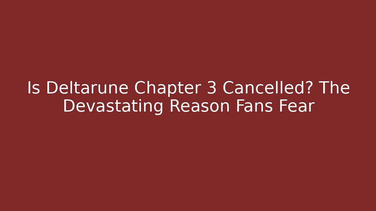 Is Deltarune Chapter 3 Cancelled? The Devastating Reason Fans Fear - Create More Assets