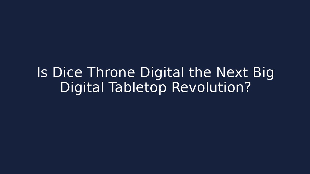 Is Dice Throne Digital the Next Big Digital Tabletop Revolution?