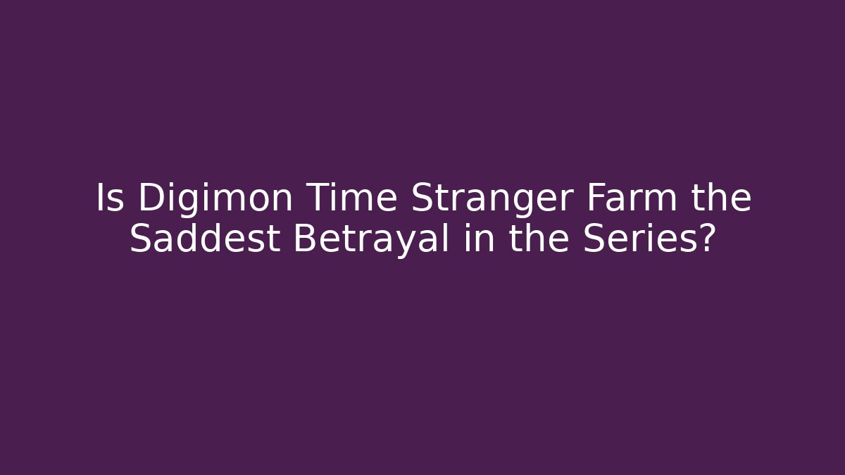 Is Digimon Time Stranger Farm the Saddest Betrayal in the Series?