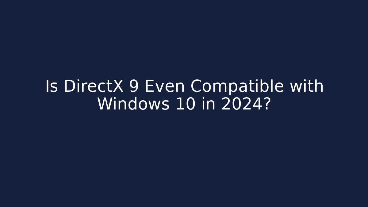 Is DirectX 9 Even Compatible with Windows 10 in 2024? - Create More Assets