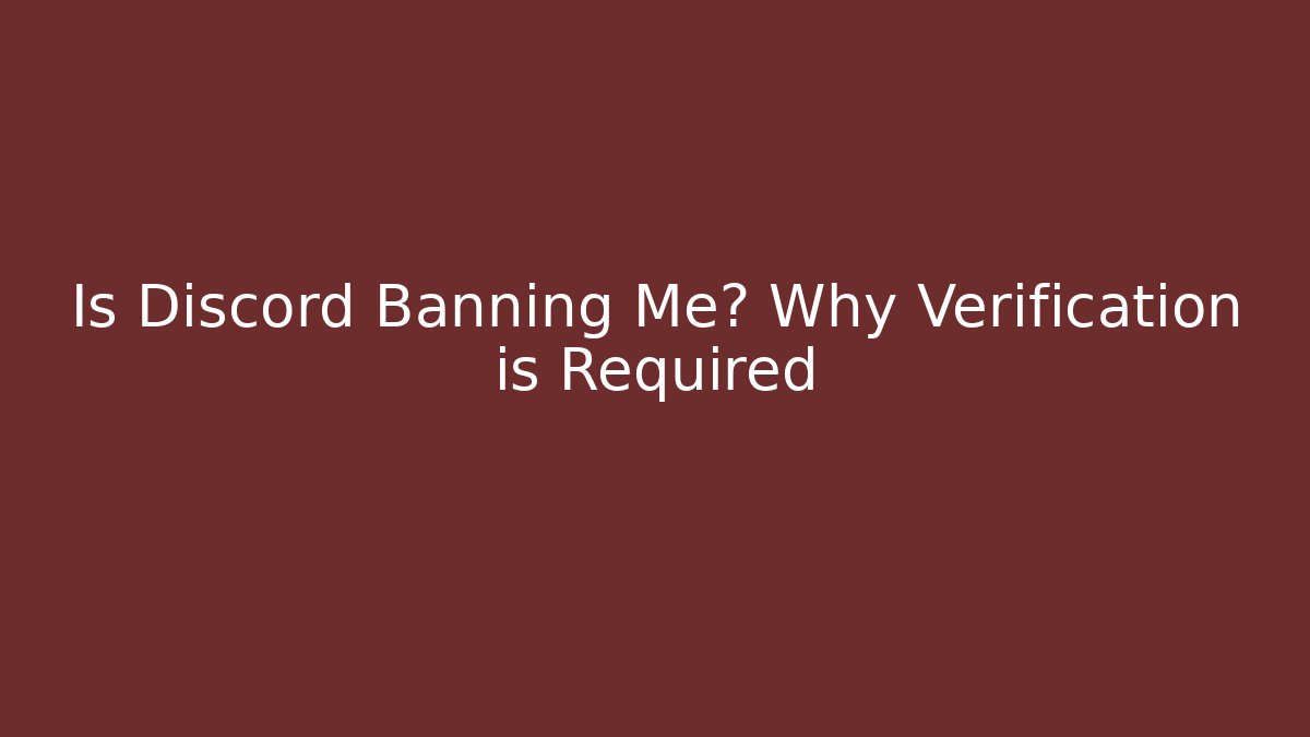 Is Discord Banning Me? Why Verification is Required - Create More Assets