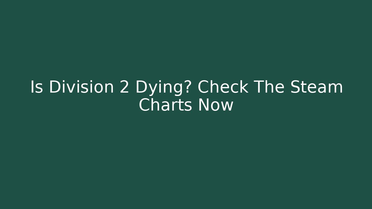 Is Division 2 Dying? Check The Steam Charts Now