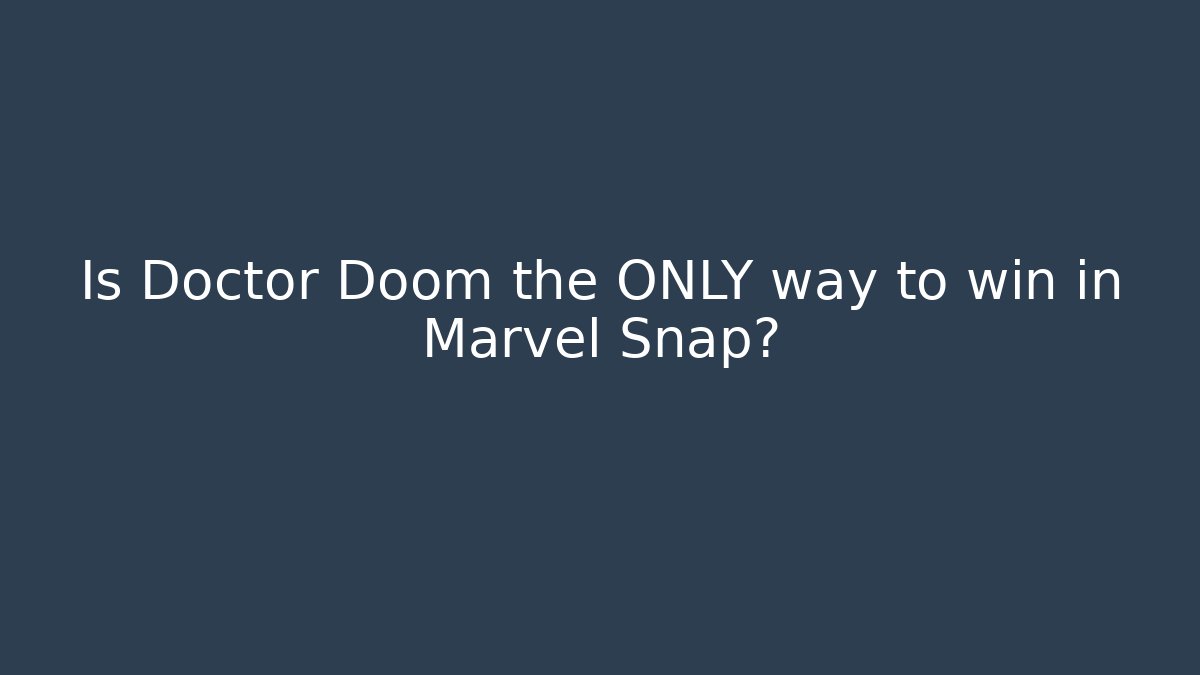 Is Doctor Doom the ONLY way to win in Marvel Snap?