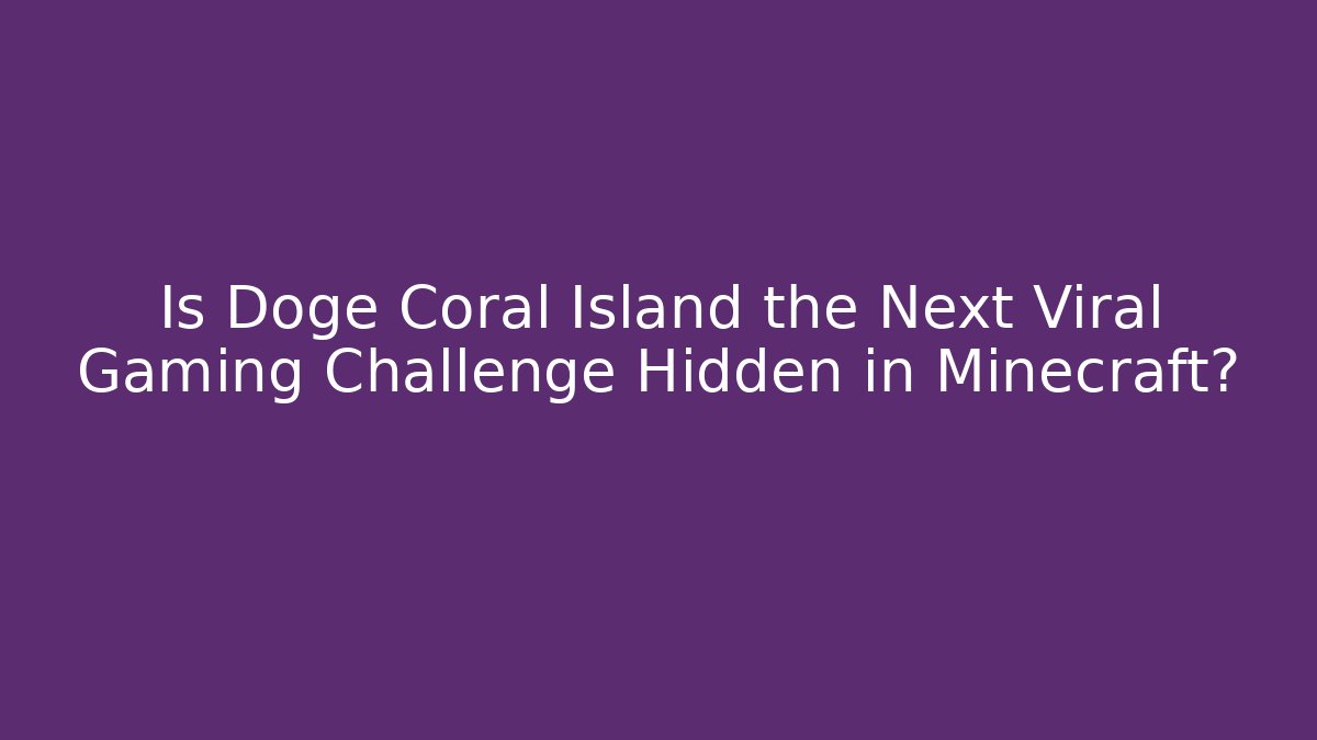 Is Doge Coral Island the Next Viral Gaming Challenge Hidden in Minecraft?