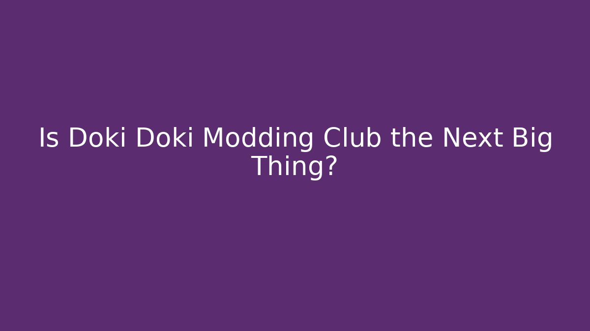 Is Doki Doki Modding Club the Next Big Thing?