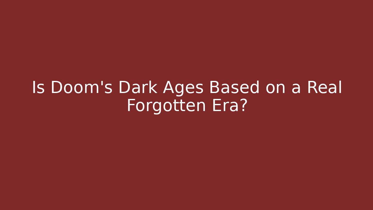Is Doom's Dark Ages Based on a Real Forgotten Era?