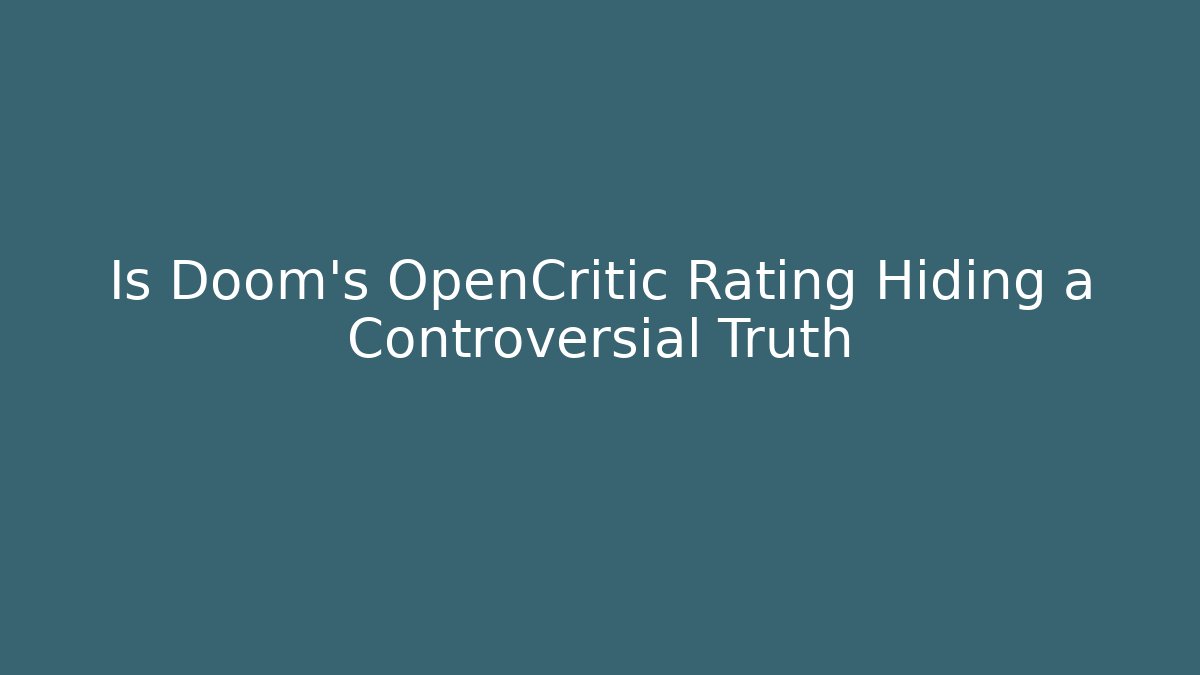 Is Doom's OpenCritic Rating Hiding a Controversial Truth