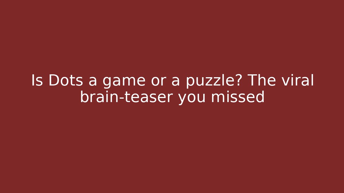 Is Dots a game or a puzzle? The viral brain-teaser you missed
