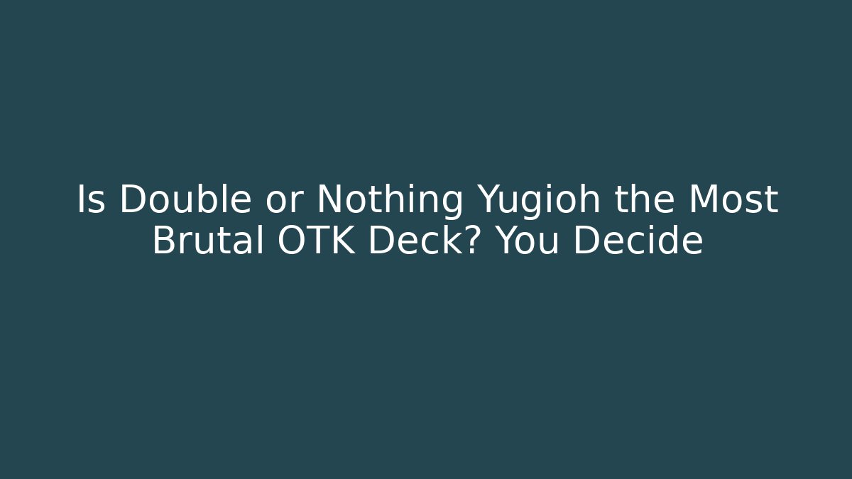Is Double or Nothing Yugioh the Most Brutal OTK Deck? You Decide