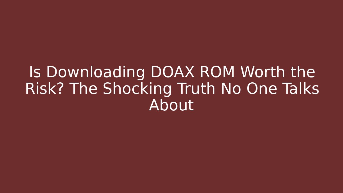 Is Downloading DOAX ROM Worth the Risk? The Shocking Truth No One Talks About