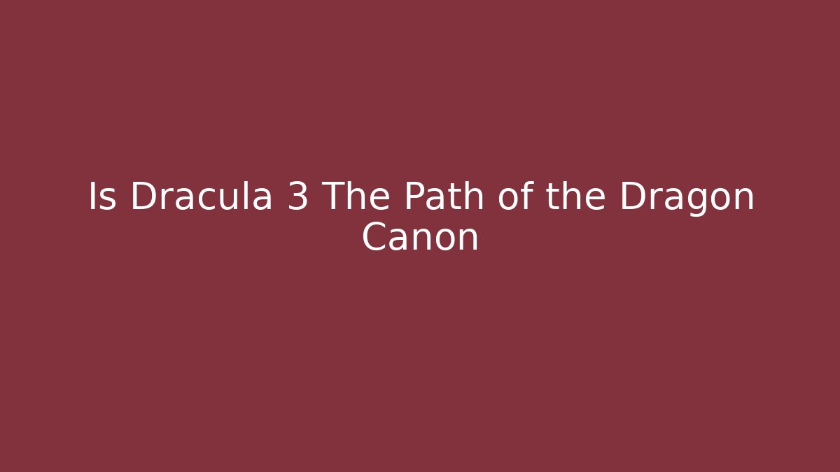 Is Dracula 3 The Path of the Dragon Canon