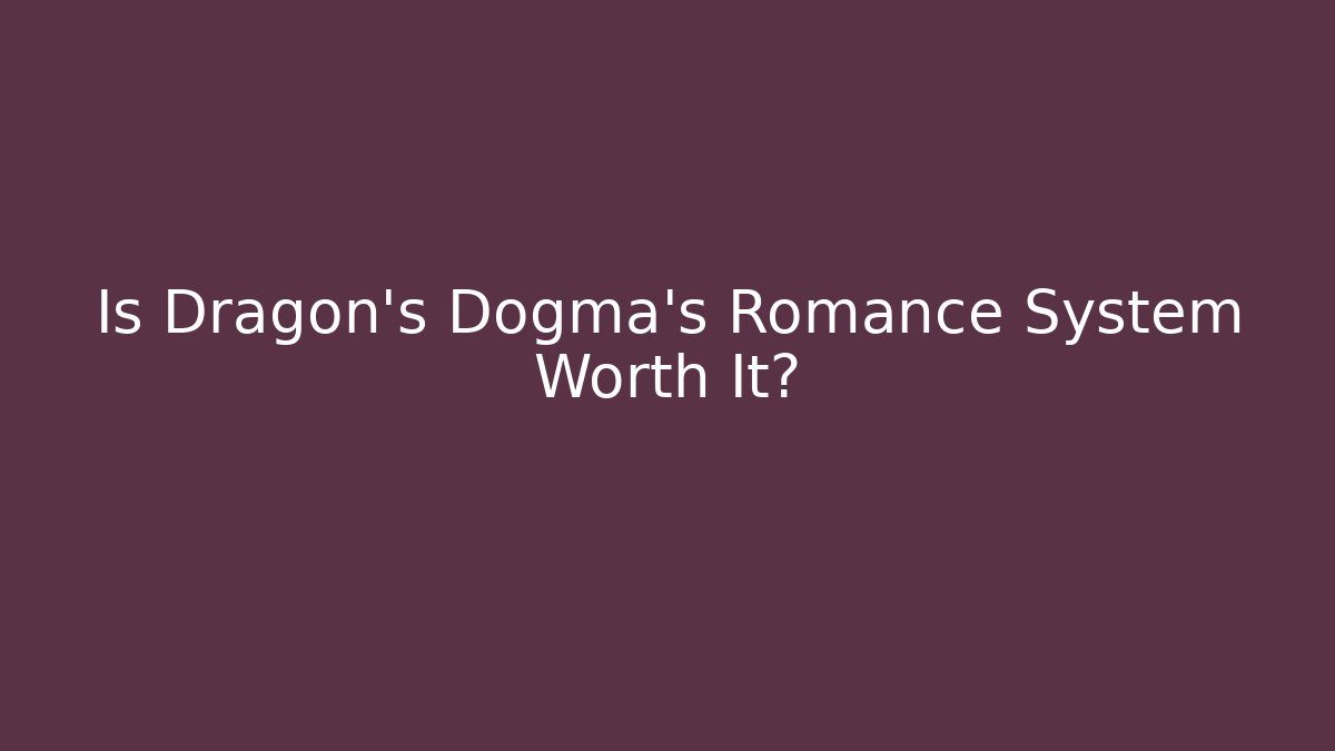 Is Dragon's Dogma's Romance System Worth It?