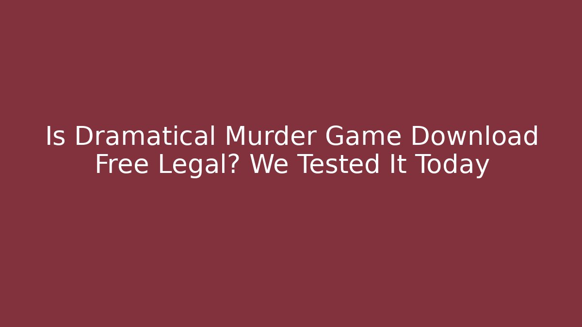 Is Dramatical Murder Game Download Free Legal? We Tested It Today