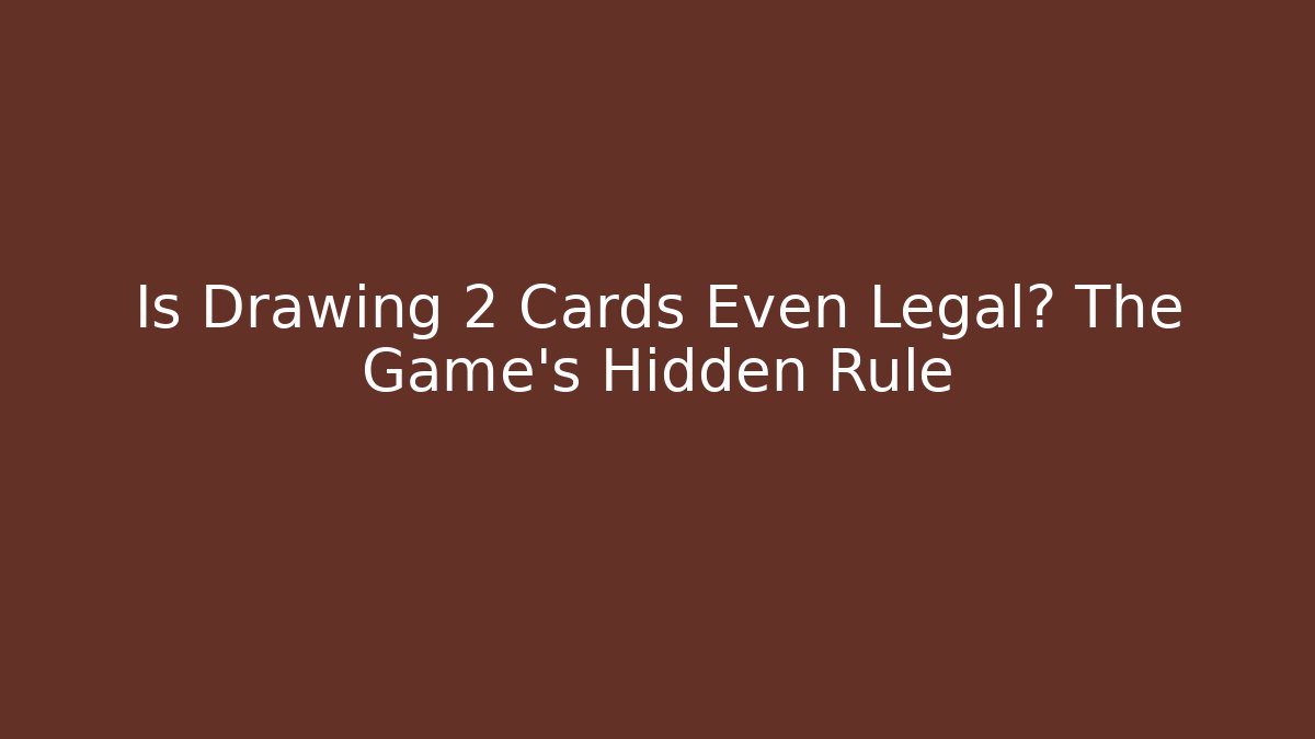 Is Drawing 2 Cards Even Legal? The Game's Hidden Rule