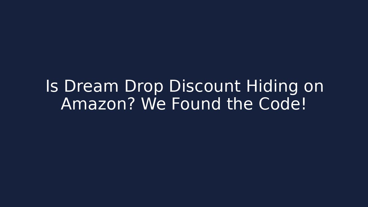 Is Dream Drop Discount Hiding on Amazon? We Found the Code! - Create More Assets