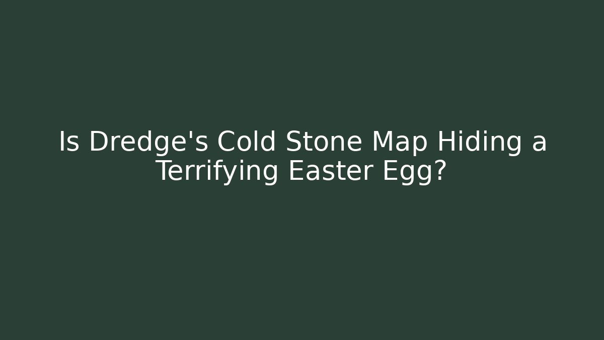 Is Dredge's Cold Stone Map Hiding a Terrifying Easter Egg?