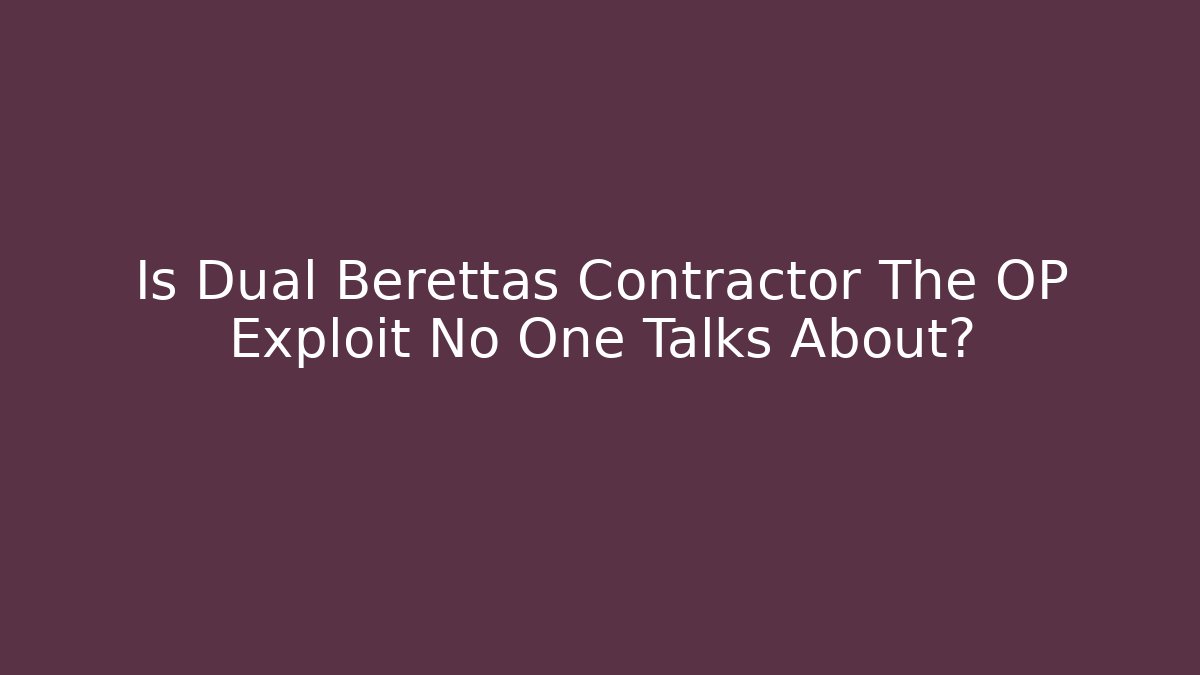 Is Dual Berettas Contractor The OP Exploit No One Talks About? - Create More Assets