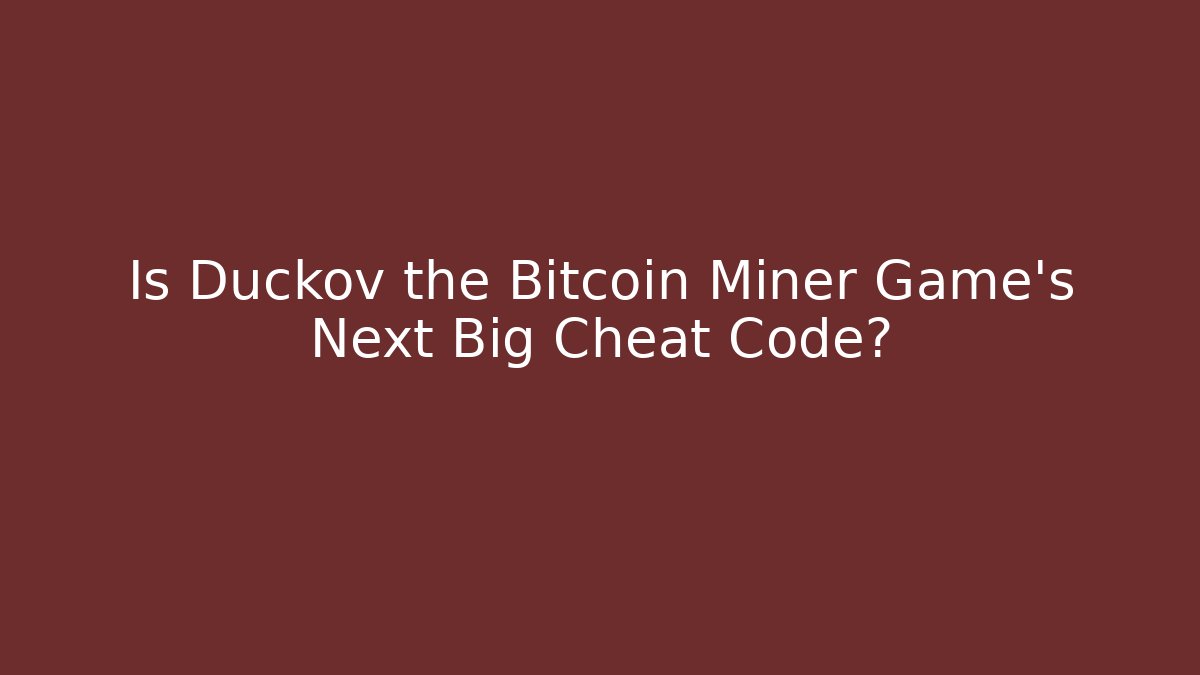 Is Duckov the Bitcoin Miner Game's Next Big Cheat Code? - Create More Assets