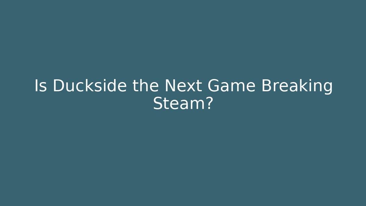 Is Duckside the Next Game Breaking Steam? - Create More Assets