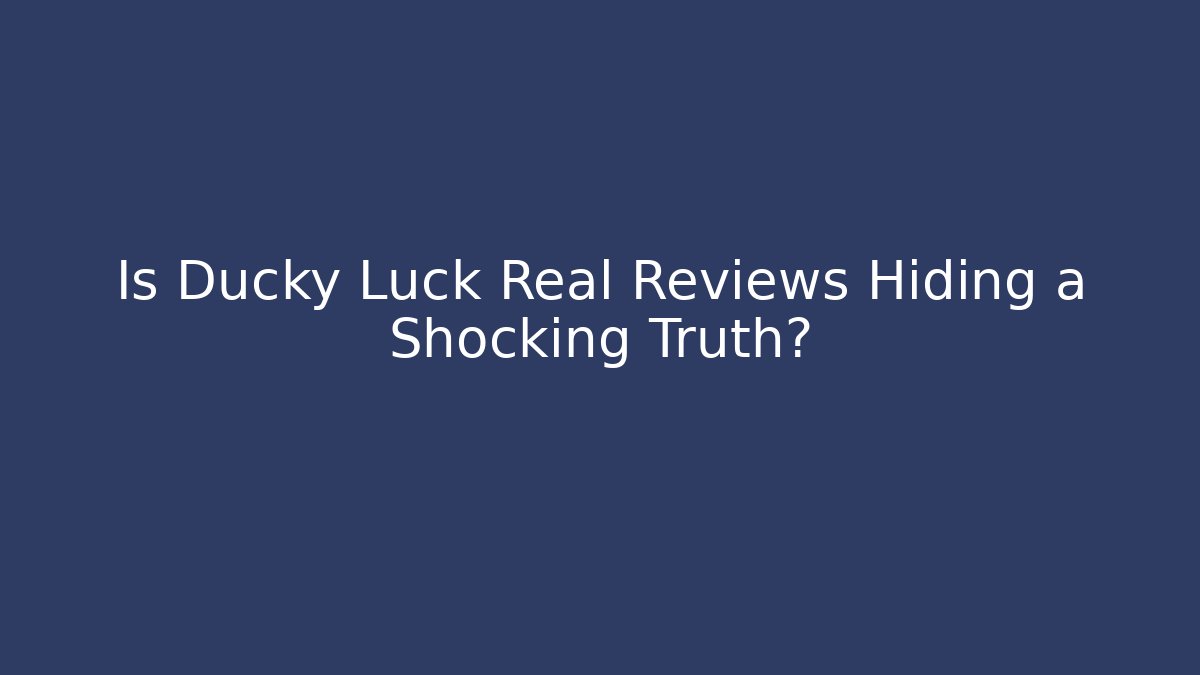 Is Ducky Luck Real Reviews Hiding a Shocking Truth? - Create More Assets