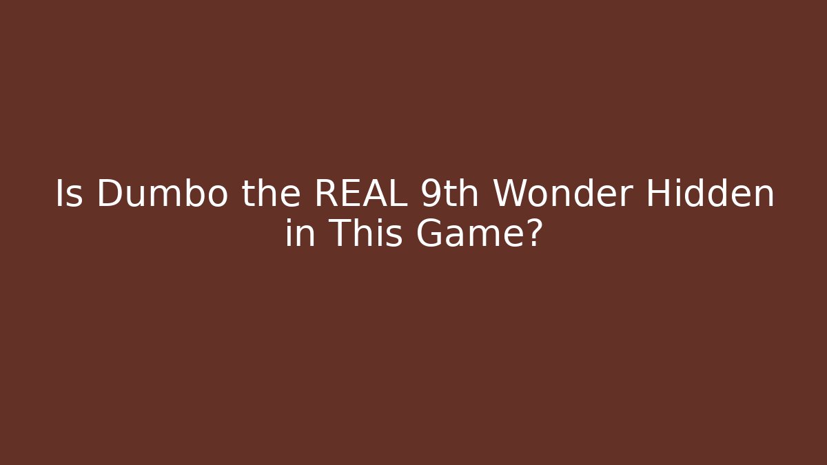 Is Dumbo the REAL 9th Wonder Hidden in This Game?