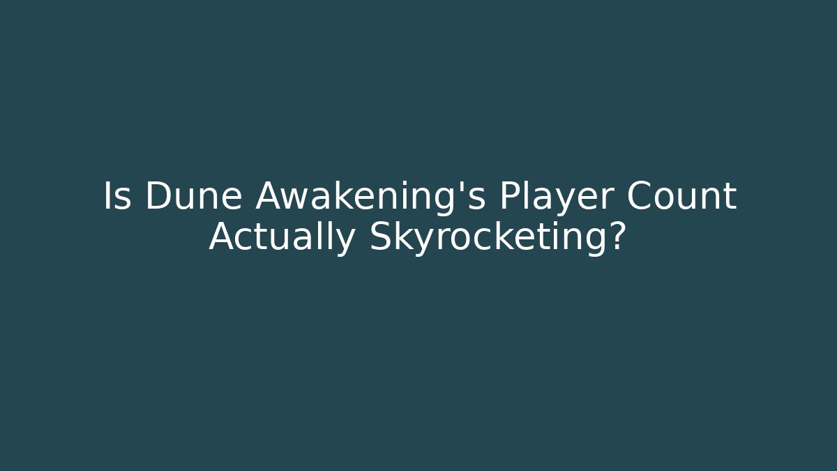 Is Dune Awakening's Player Count Actually Skyrocketing?