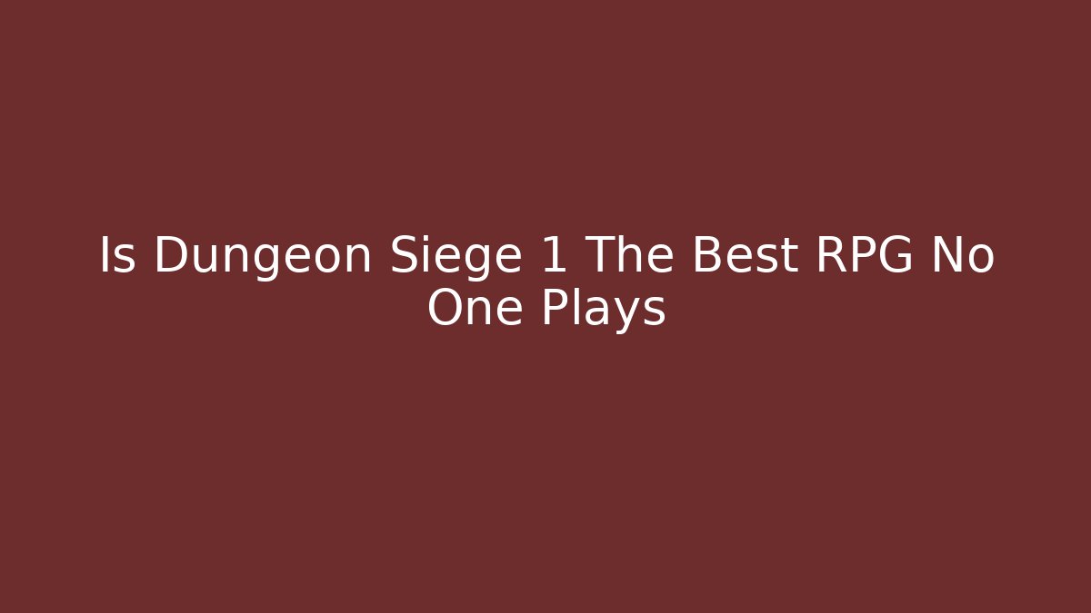 Is Dungeon Siege 1 The Best RPG No One Plays