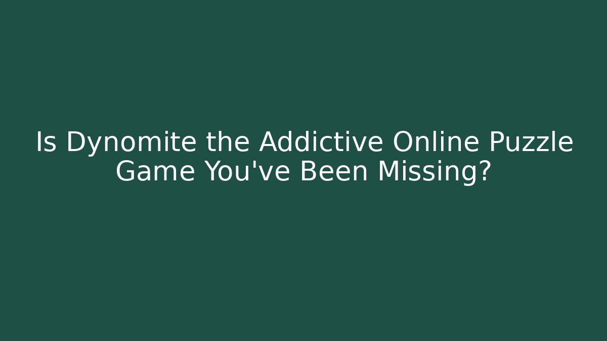 Is Dynomite the Addictive Online Puzzle Game You’ve Been Missing?