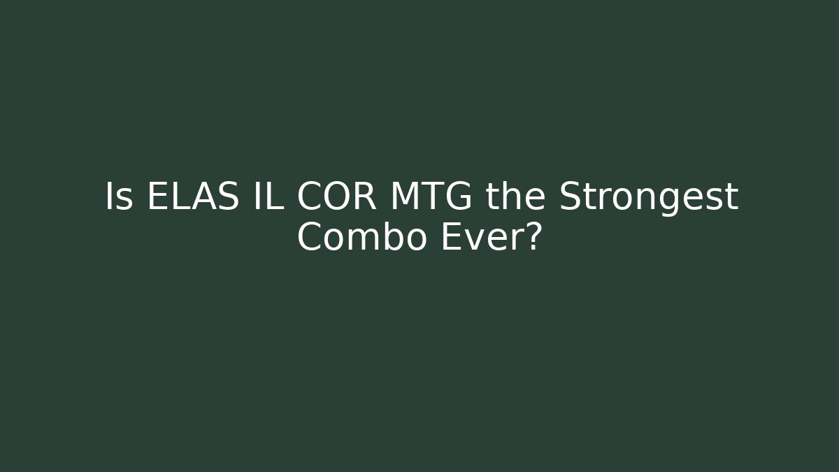 Is ELAS IL COR MTG the Strongest Combo Ever?