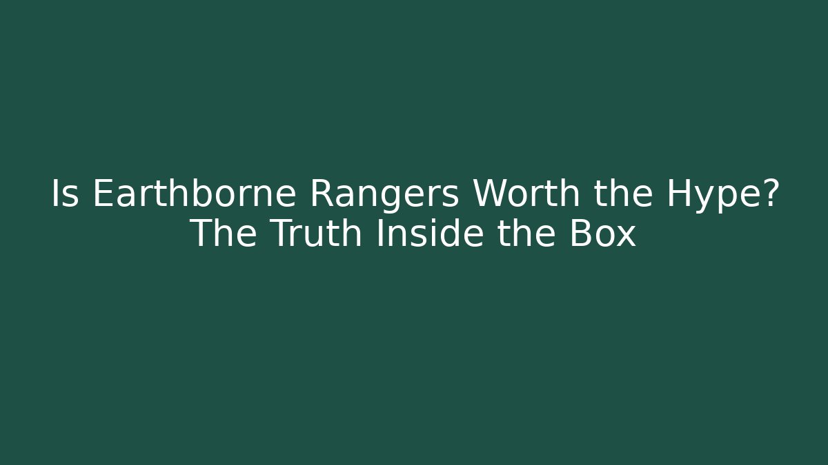 Is Earthborne Rangers Worth the Hype? The Truth Inside the Box