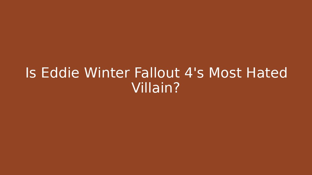 Is Eddie Winter Fallout 4's Most Hated Villain?