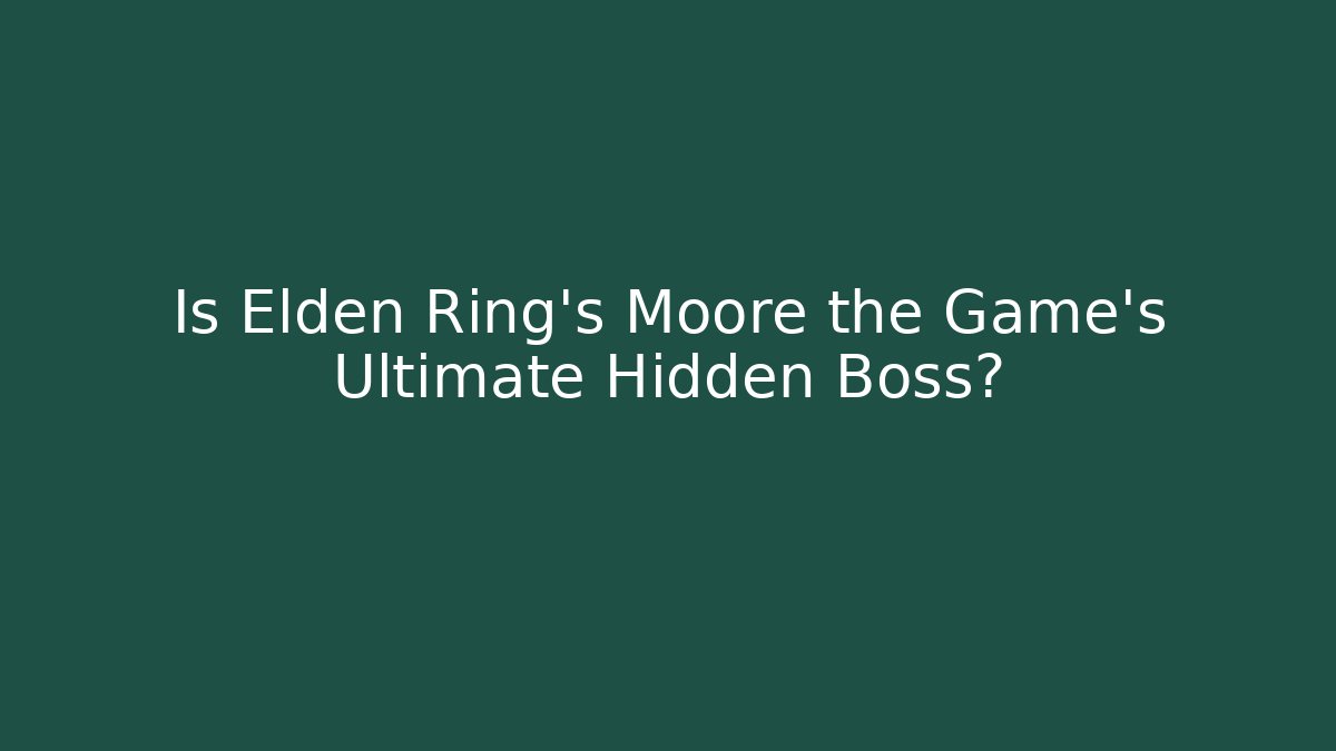 Is Elden Ring's Moore the Game's Ultimate Hidden Boss? - Create More Assets