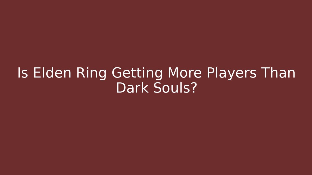 Is Elden Ring Getting More Players Than Dark Souls?