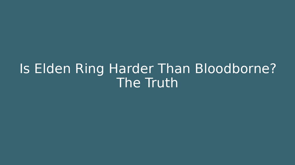 Is Elden Ring Harder Than Bloodborne? The Truth