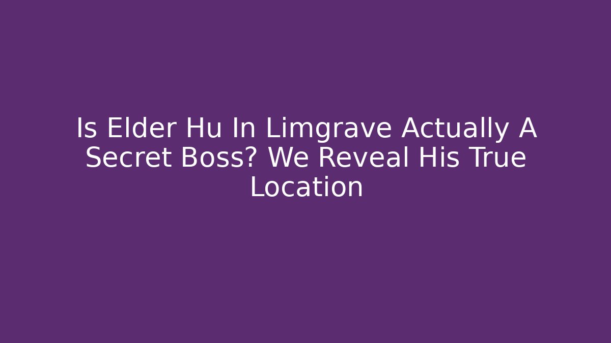 Is Elder Hu In Limgrave Actually A Secret Boss? We Reveal His True Location