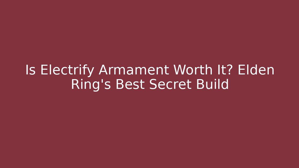 Is Electrify Armament Worth It? Elden Ring's Best Secret Build - Create More Assets