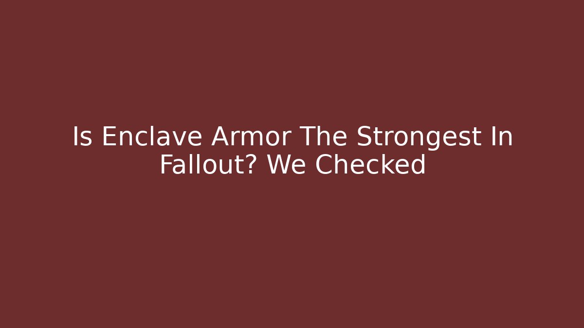 Is Enclave Armor The Strongest In Fallout? We Checked - Create More Assets