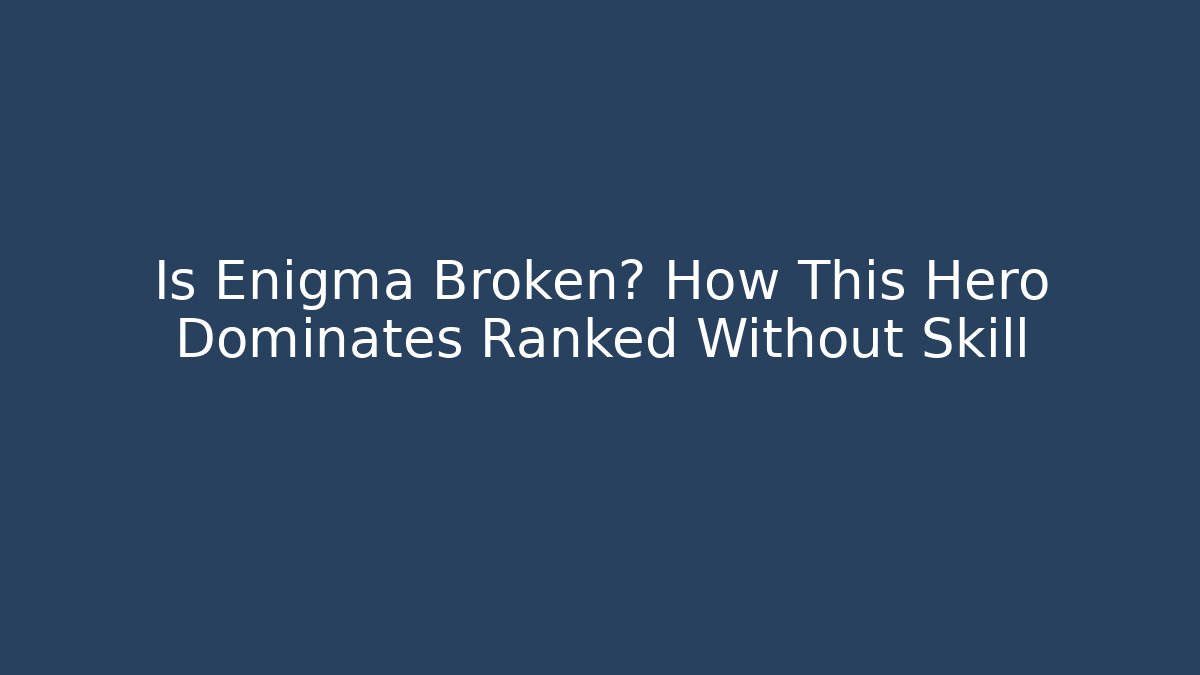 Is Enigma Broken? How This Hero Dominates Ranked Without Skill - Create More Assets