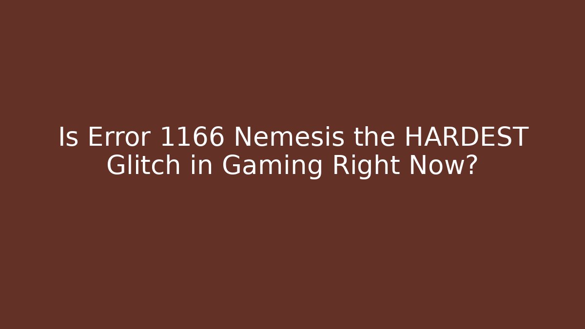 Is Error 1166 Nemesis the HARDEST Glitch in Gaming Right Now?