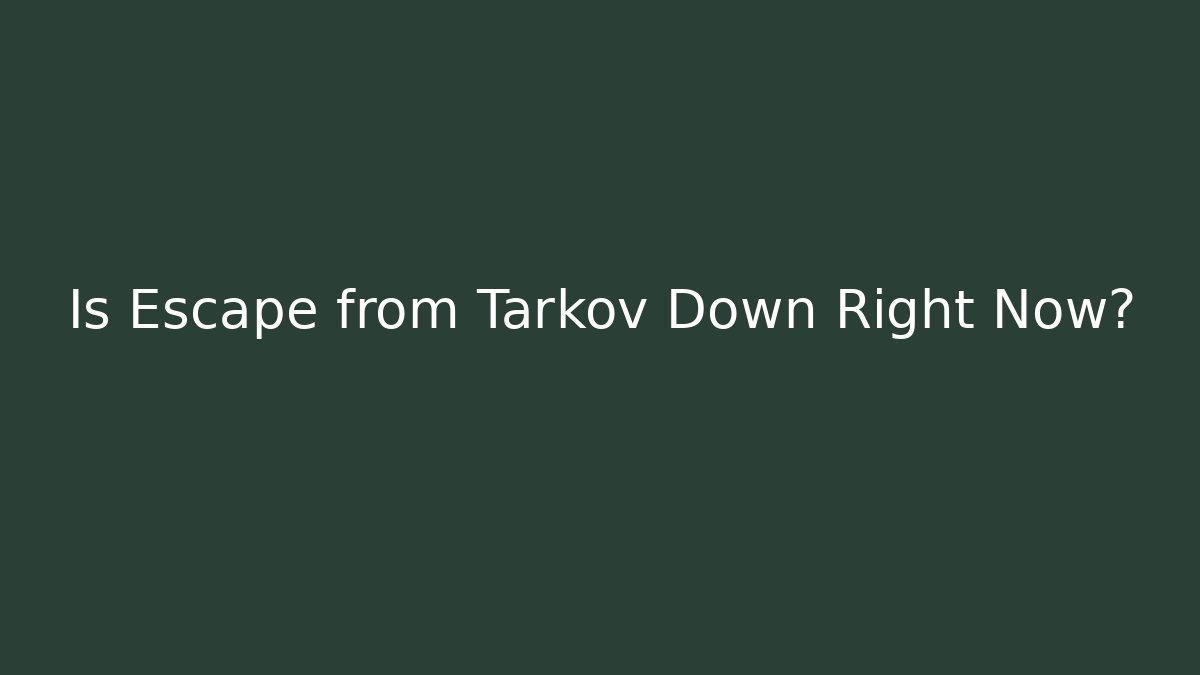 Is Escape from Tarkov Down Right Now? - Create More Assets