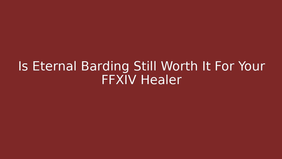 Is Eternal Barding Still Worth It For Your FFXIV Healer