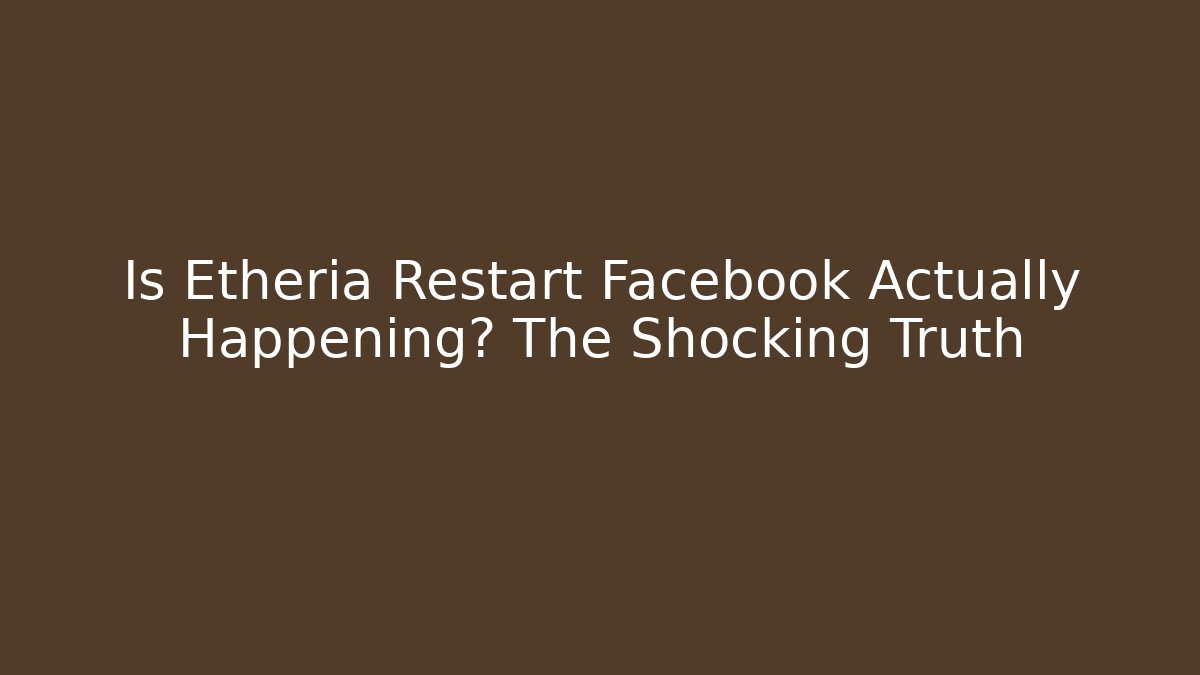 Is Etheria Restart Facebook Actually Happening? The Shocking Truth