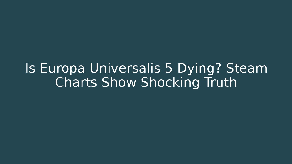 Is Europa Universalis 5 Dying? Steam Charts Show Shocking Truth