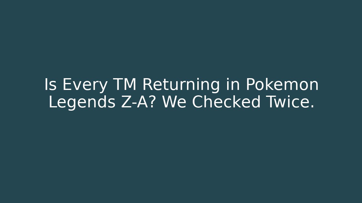 Is Every TM Returning in Pokémon Legends Z-A? We Checked Twice.