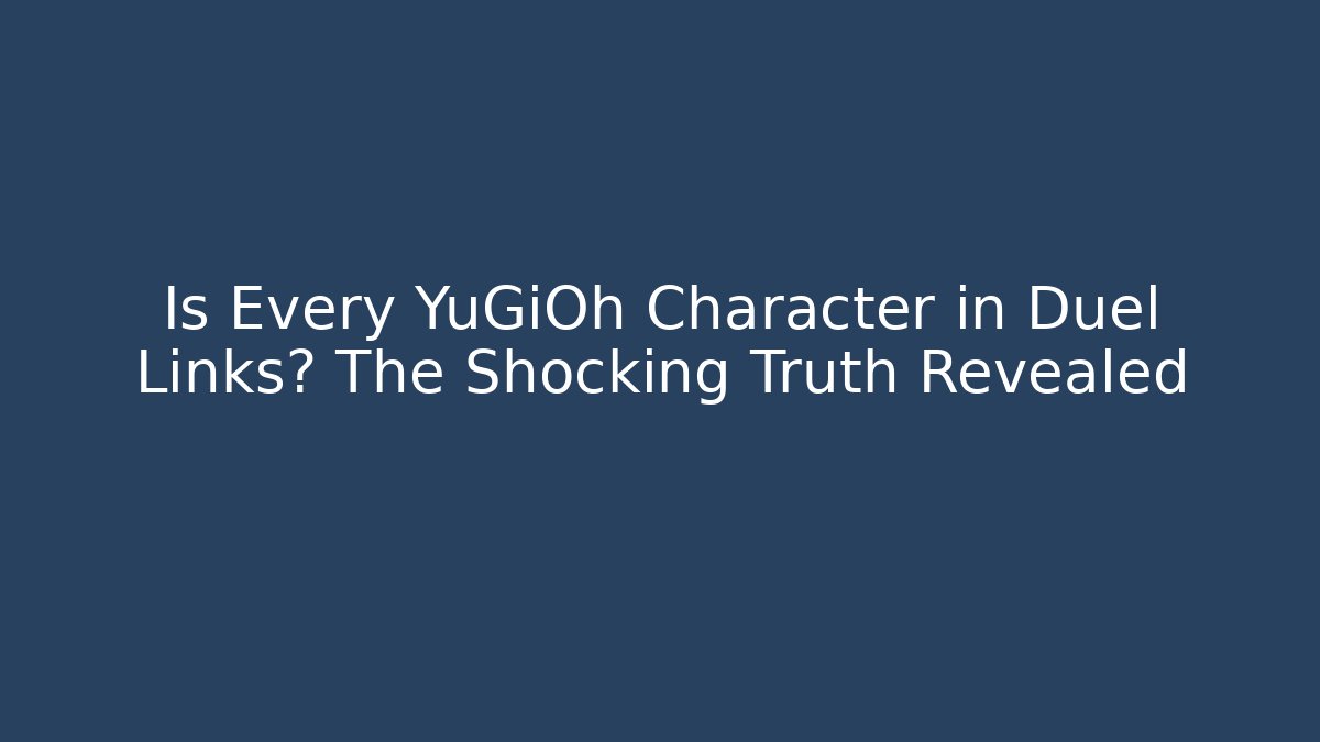Is Every YuGiOh Character in Duel Links? The Shocking Truth Revealed
