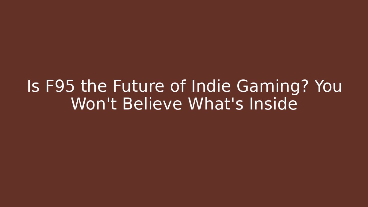 Is F95 the Future of Indie Gaming? You Won't Believe What's Inside