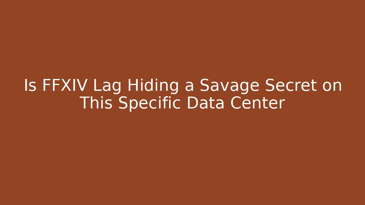 Is FFXIV Lag Hiding a Savage Secret on This Specific Data Center