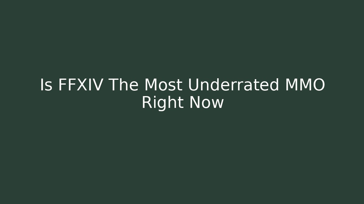 Is FFXIV The Most Underrated MMO Right Now