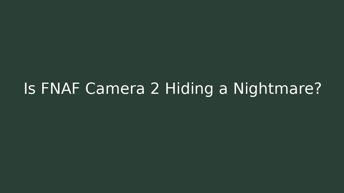 Is FNAF Camera 2 Hiding a Nightmare? - Create More Assets